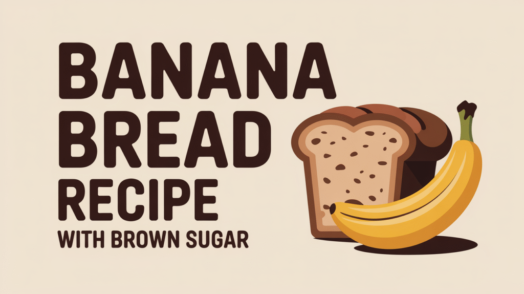 banana bread recipe with brown sugar